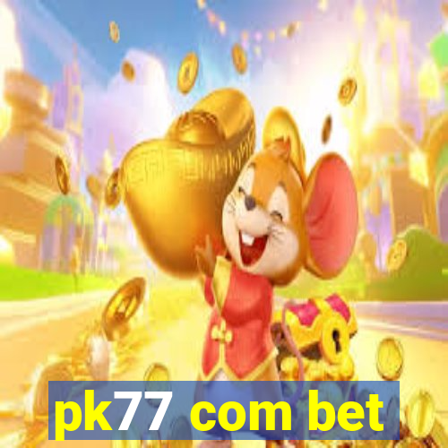 pk77 com bet